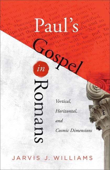 Pauls Gospel in Romans: Vertical, Horizontal, and Cosmic Dimensions