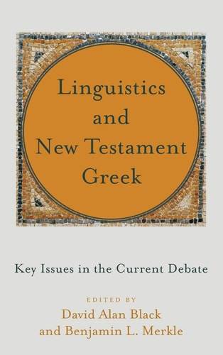 Linguistics and New Testament Greek Key Issues in the Current Debate