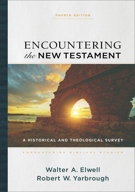 Encountering the New Testament - A Historical and Theological Survey