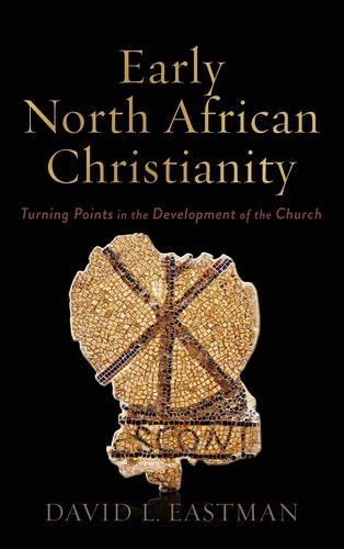 Early North African Christianity Turning Points in the Development of the Church