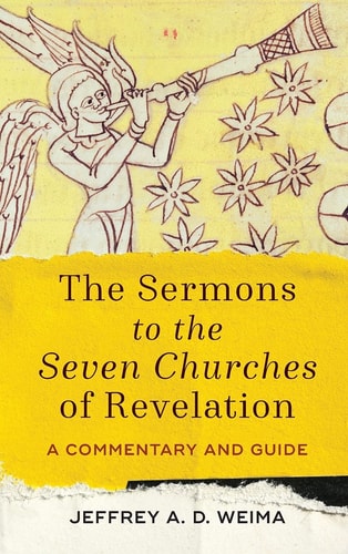 The Sermons to the Seven Churches of Revelation A Commentary and Guide