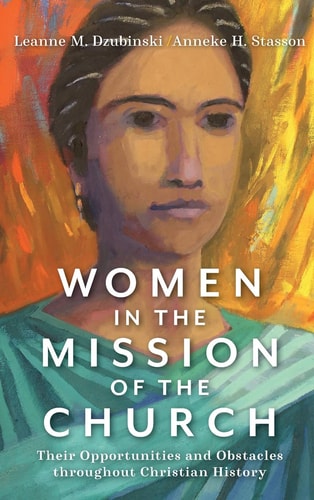 Women in the Mission of the Church Their Opportunities and Obstacles Throughout Christian History