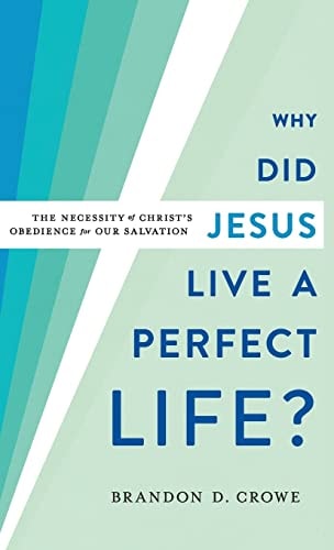 Why Did Jesus Live a Perfect Life? The Necessity of Christ's Obedience for Our Salvation