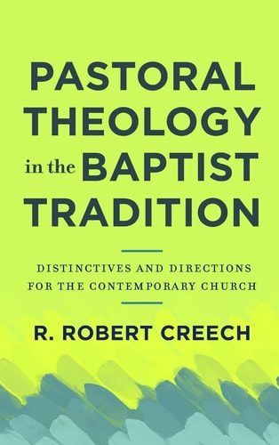 Pastoral Theology in the Baptist Tradition Distinctives and Directions for the Contemporary Church