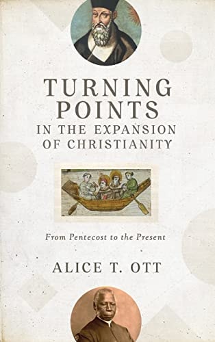 Turning Points in the Expansion of Christianity From Pentecost to the Present