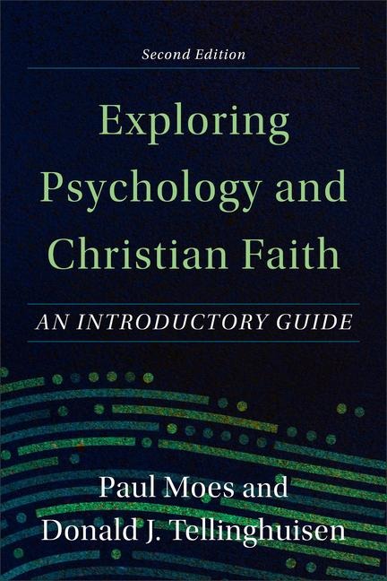 Exploring Psychology and Christian Faith - An Introductory Guide
