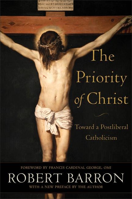 The Priority of Christ: Toward a Postliberal Catholicism