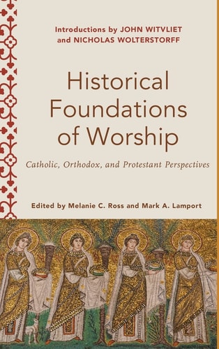 Historical Foundations of Worship Catholic, Orthodox, and Protestant Perspectives