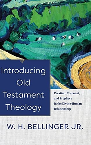Introducing Old Testament Theology Creation, Covenant, and Prophecy in the Divine-human Relationship