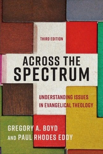 Across the Spectrum Understanding Issues in Evangelical Theology