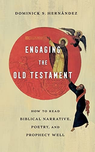 Engaging the Old Testament How to Read Biblical Narrative, Poetry, and Prophecy Well