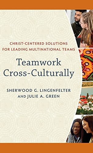 Teamwork Cross-culturally Christ-centered Solutions for Leading Multinational Teams