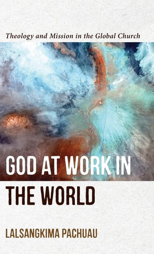 God at Work in the World Theology and Mission in the Global Church