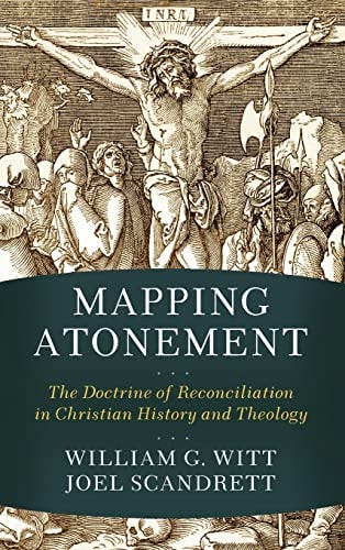 Mapping Atonement The Doctrine of Reconciliation in Christian History and Theology