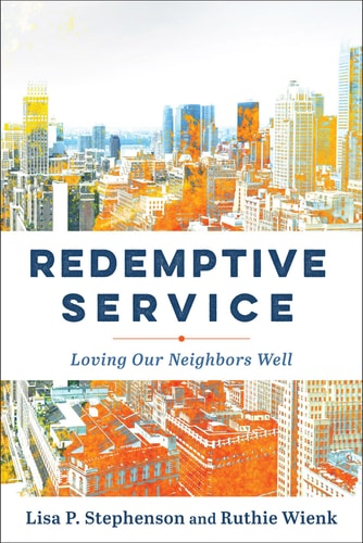 Redemptive Service Loving Our Neighbors Well