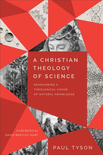 A Christian Theology of Science Reimagining a Theological Vision of Natural Knowledge