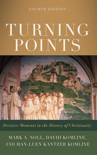 Turning Points Decisive Moments in the History of Christianity