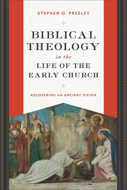 Biblical Theology in the Life of the Early Church: Recovering an Ancient Vision