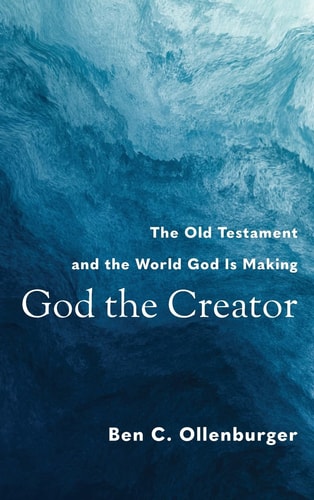 God the Creator The Old Testament and the World God is Making
