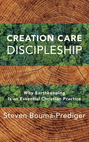 Creation Care Discipleship Why Earthkeeping is an Essential Christian Practice