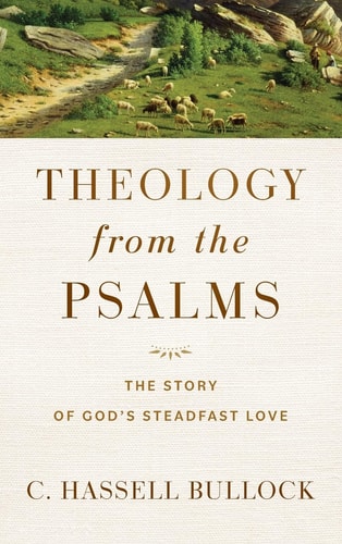 Theology from the Psalms The Story of God's Steadfast Love
