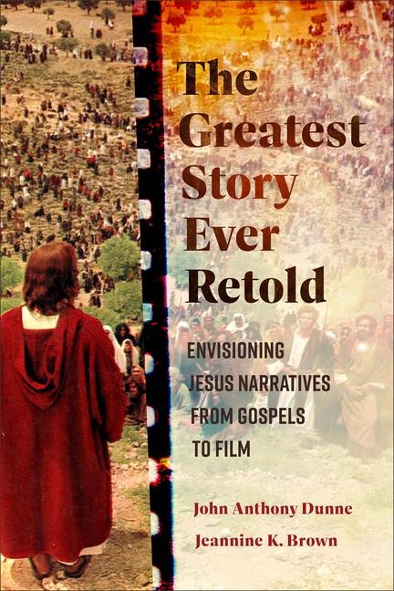 The Greatest Story Ever Retold: Envisioning Jesus Narratives from Gospels to Film