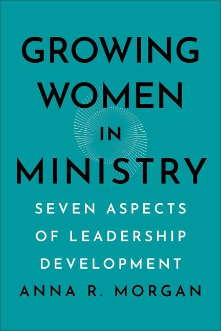 Growing Women in Ministry: Seven Aspects of Leadership Development