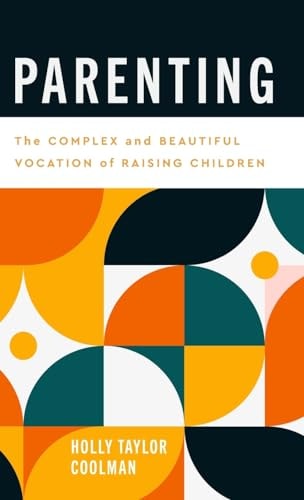 Parenting The Complex and Beautiful Vocation of Raising Children