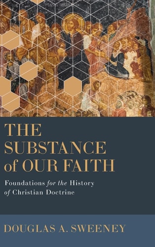 The Substance of Our Faith Foundations for the History of Christian Doctrine