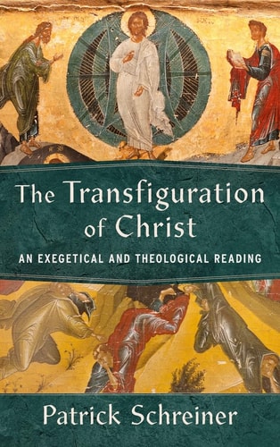 The Transfiguration of Christ An Exegetical and Theological Reading