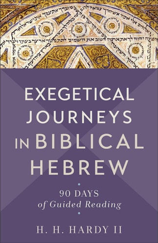 Exegetical Journeys in Biblical Hebrew 90 Days of Guided Reading