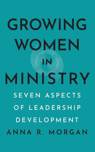 Growing Women in Ministry Seven Aspects of Leadership Development