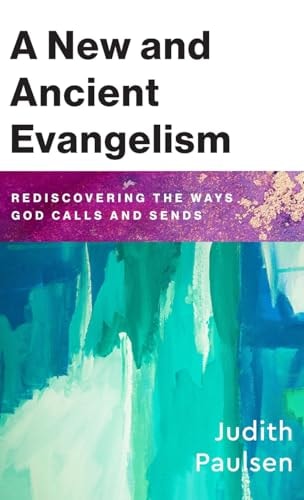 A New and Ancient Evangelism Rediscovering the Ways God Calls and Sends
