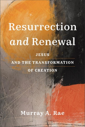 Resurrection and Renewal Jesus and the Transformation of Creation