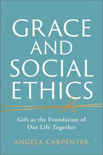 Grace and Social Ethics Gift as the Foundation of Our Life Together
