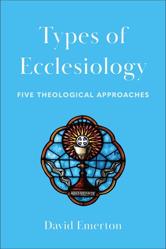 Types of Ecclesiology Five Theological Approaches