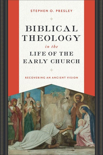 Biblical Theology in the Life of the Early Church Recovering an Ancient Vision