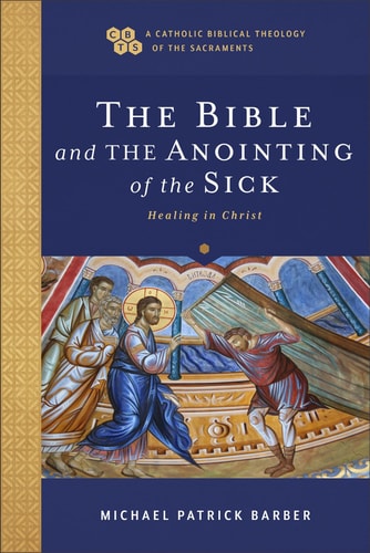 The Bible and the Anointing of the Sick Healing in Christ