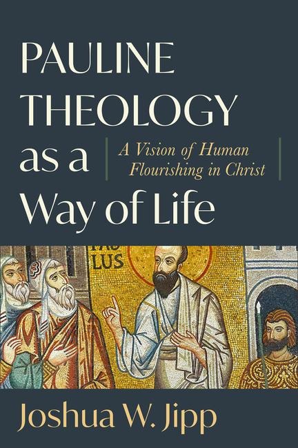 Pauline Theology as a Way of Life: A Vision of Human Flourishing in Christ