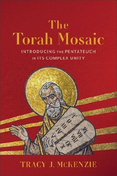 The Torah Mosaic: Introducing the Pentateuch in Its Complex Unity