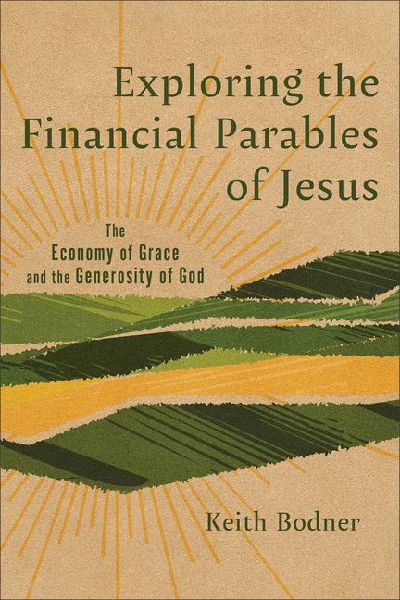 Exploring the Financial Parables of Jesus: The Economy of Grace and the Generosity of God