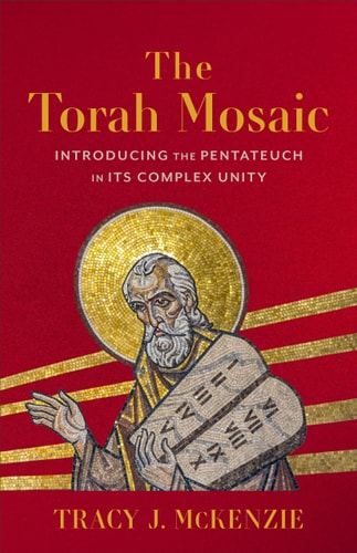 The Torah Mosaic Introducing the Pentateuch in Its Complex Unity