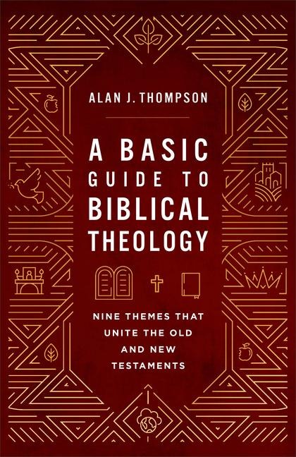 A Basic Guide to Biblical Theology: Nine Themes That Unite the Old and New Testaments