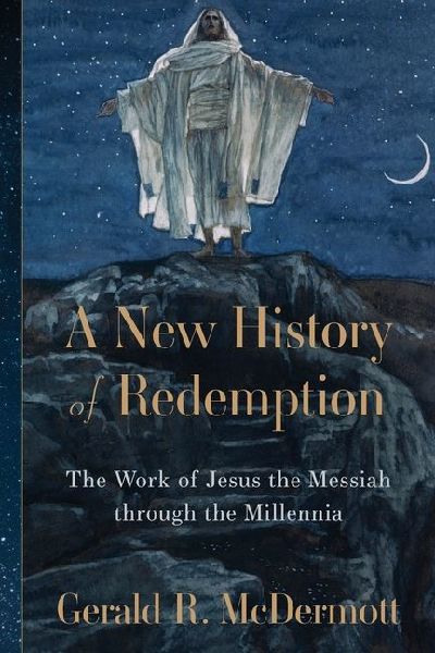 A New History of Redemption: The Work of Jesus the Messiah Through the Millennia