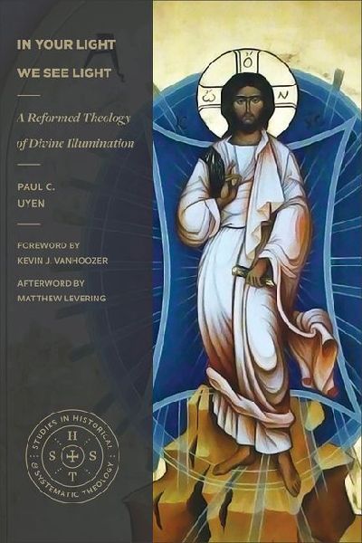 In Your Light We See Light: A Reformed Theology of Divine Illumination