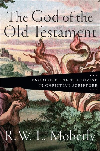 The God of the Old Testament: Encountering the Divine in Christian Scripture