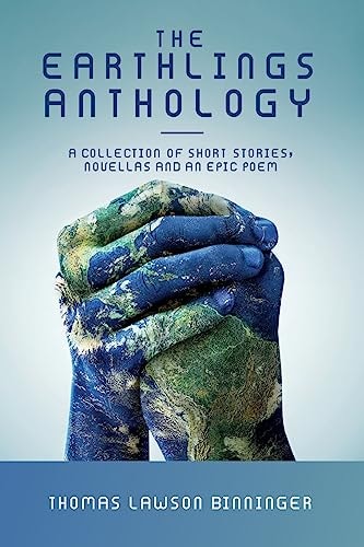 The Earthlings Anthology A Collection of Short Stories, Novellas and an Epic Poem