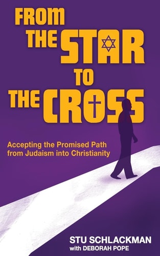 From the Star to the Cross Accepting the Promised Path from Judaism Into Christianity