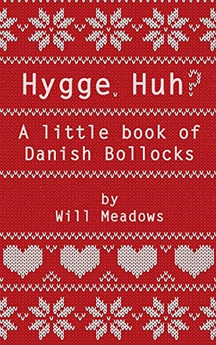 Hygge. Huh? a Little Book of Danish Bollocks