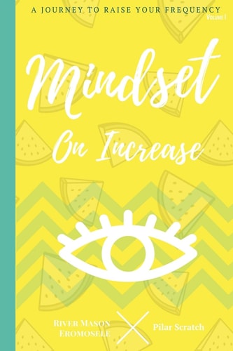 Mindset On Increase A Journey To Raise Your Frequency